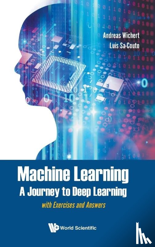 Wichert, Andreas Miroslaus (Univ De Lisboa, Sa-couto, Luis (Univ De Lisboa - Machine Learning - A Journey To Deep Learning: With Exercises And Answers