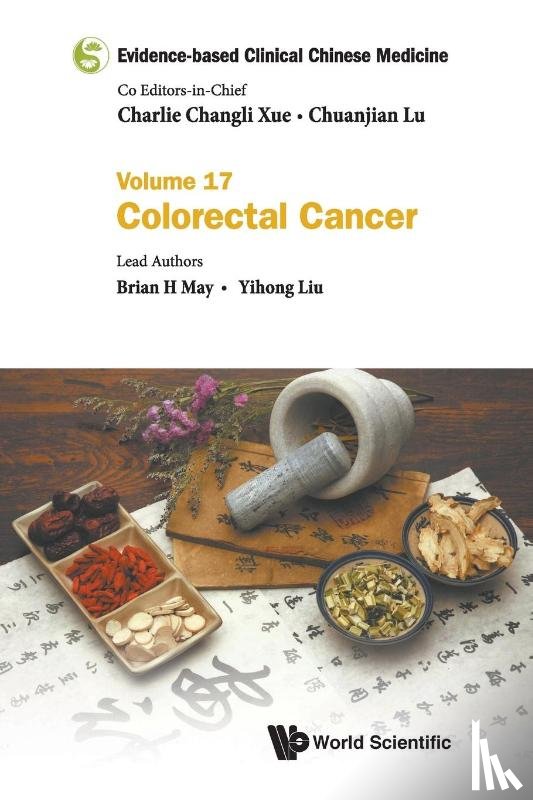 May, Brian H (Rmit Univ, Liu, Yihong (Guangdong Provincial Hospital Of Chinese Medicine - Evidence-based Clinical Chinese Medicine - Volume 17: Colorectal Cancer