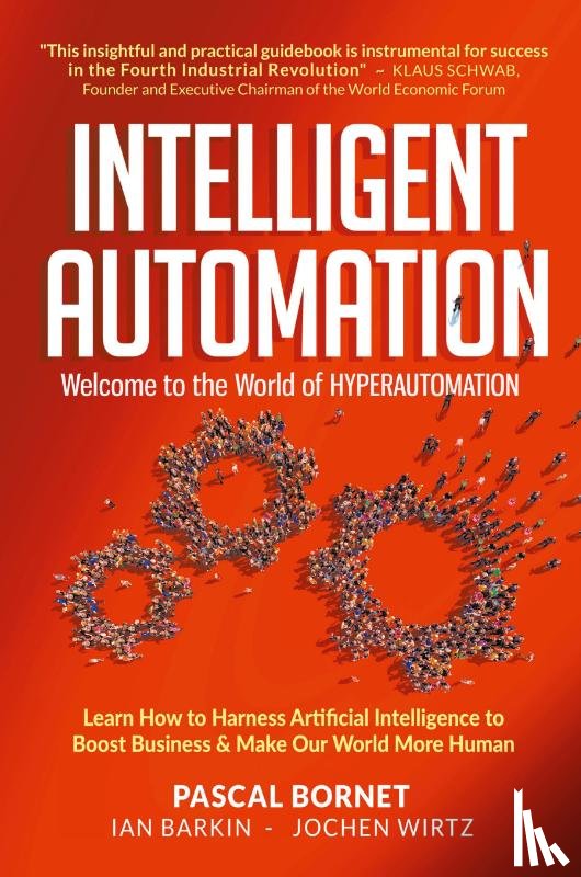 Bornet, Pascal (Sykes, Barkin, Ian (Sykes, Wirtz, Jochen (National University Of Singapore - Intelligent Automation: Welcome To The World Of Hyperautomation: Learn How To Harness Artificial Intelligence To Boost Business & Make Our World More Human