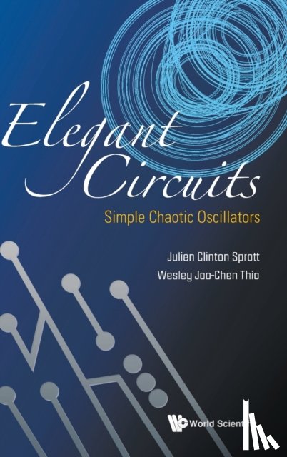 Sprott, Julien Clinton (Univ Of Wisconsin-madison, Thio, Wesley Joo-chen (Univ Of Michigan - Elegant Circuits: Simple Chaotic Oscillators