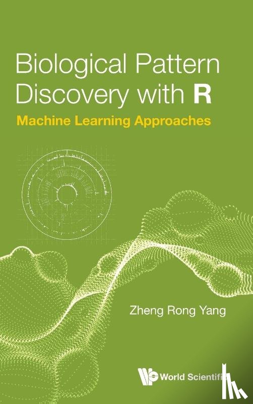 Yang, Zheng Rong (Univ Of Exeter - Biological Pattern Discovery With R: Machine Learning Approaches