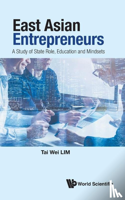 Lim, Tai Wei (Soka Univ - East Asian Entrepreneurs: A Study Of State Role, Education And Mindsets