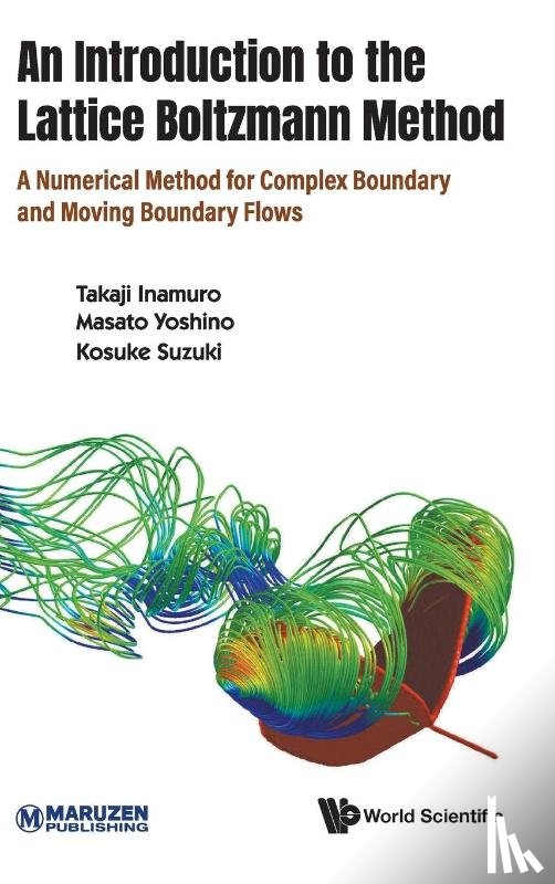 Inamuro, Takaji (Kyoto Univ, Yoshino, Masato (Shinshu Univ, Suzuki, Kosuke (Shinshu Univ - Introduction To The Lattice Boltzmann Method, An: A Numerical Method For Complex Boundary And Moving Boundary Flows