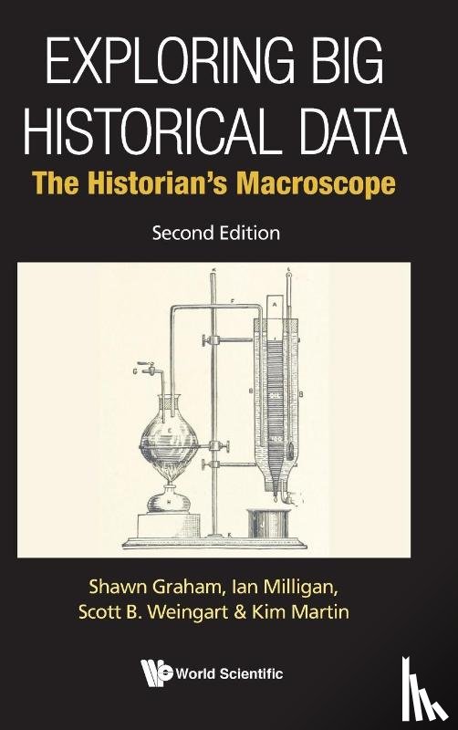 Graham, Shawn (Carleton Univ, Milligan, Ian (Univ Of Waterloo, Weingart, Scott B (Univ Of Notre Dame, Martin, Kimberley (Univ Of Guelph - Exploring Big Historical Data: The Historian's Macroscope