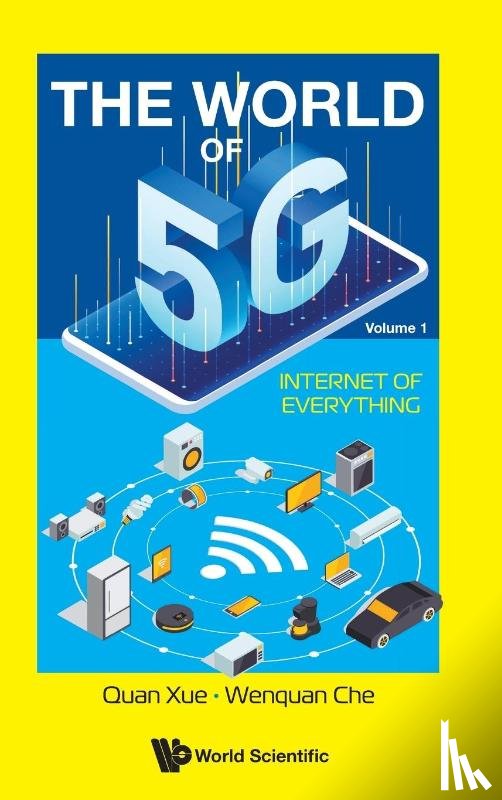 Che, Wenquan (South China Univ Of Technology - World Of 5g, The - Volume 1: Internet Of Everything