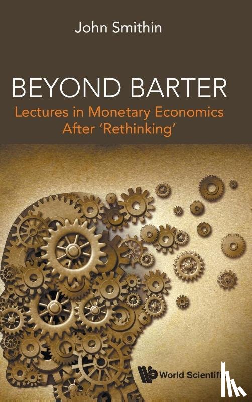 Smithin, John (York Univ, Canada) - Beyond Barter: Lectures In Monetary Economics After 'Rethinking'