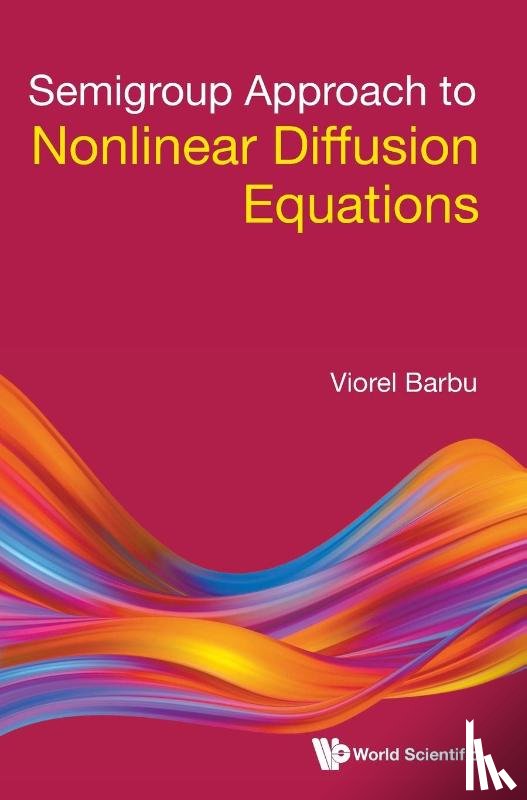 Barbu, Viorel (Romanian Academy & "Al I Cuza" Univ Of Iasi - Semigroup Approach To Nonlinear Diffusion Equations