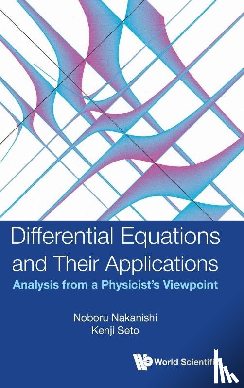 Nakanishi, Noboru (Kyoto Univ, Japan), Seto, Kenji (Hokkai-gakuen Univ, Japan) - Differential Equations And Their Applications: Analysis From A Physicist's Viewpoint
