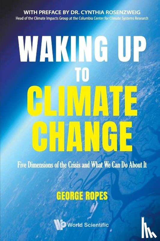 Ropes, George H (Climateyou - Waking Up To Climate Change: Five Dimensions Of The Crisis And What We Can Do About It