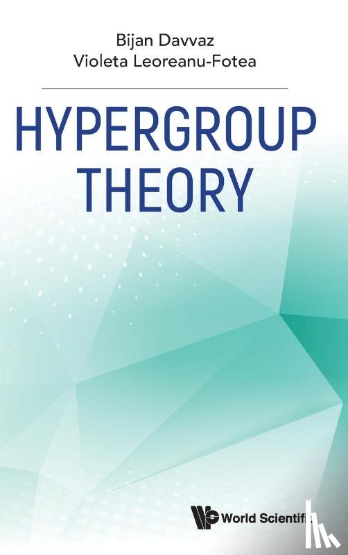 Davvaz, Bijan (Yazd Univ, Leoreanu-fotea, Violeta (Alexandru Ioan Cuza Univ Of Iasi - Hypergroup Theory
