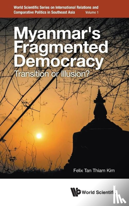 Tan, Felix Thiam Kim (Ntu - Myanmar's Fragmented Democracy: Transition Or Illusion?