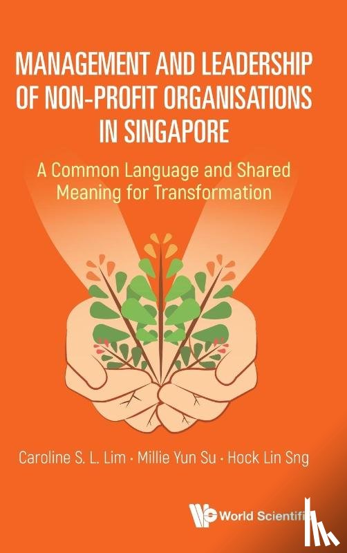 Lim, Caroline S L (Suss, S'pore), Su, Millie Yun (Suss, S'pore), Sng, Hock Lin (Suss, S'pore) - Management And Leadership Of Non-profit Organisations In Singapore: A Common Language And Shared Meaning For Transformation
