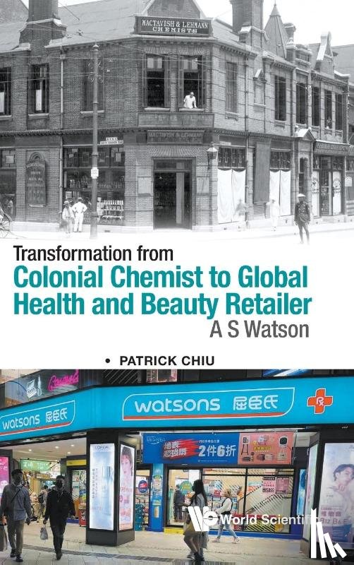 Chiu, Patrick (Hong Kong Society For The History Of Pharmacy - Transformation From Colonial Chemist To Global Health And Beauty Retailer: A.s. Watson