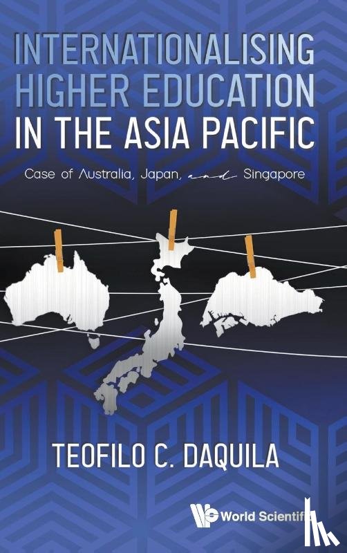 Daquila, Teofilo C (Nus - Internationalising Higher Education In The Asia Pacific: Case Of Australia, Japan And Singapore