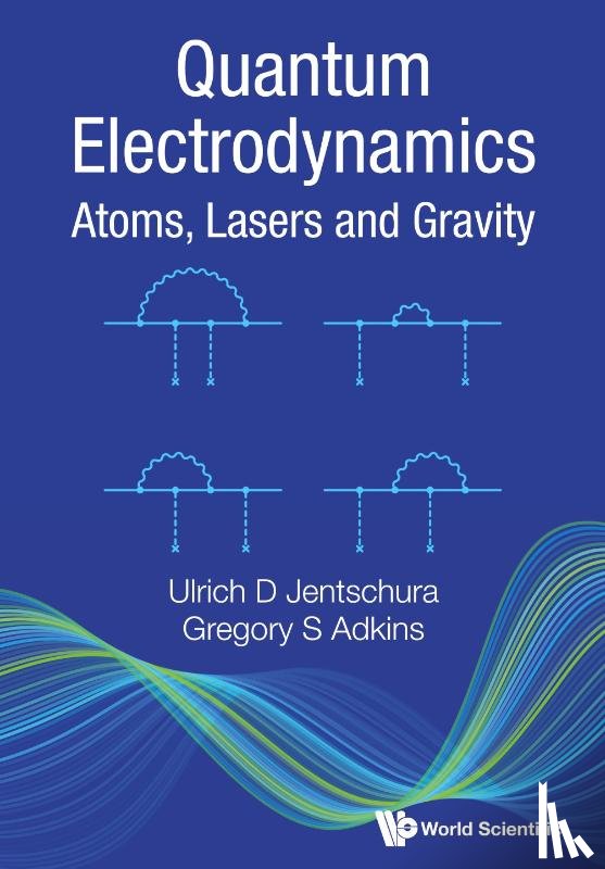 Jentschura, Ulrich D (Missouri University Of Science And Technology, Adkins, Gregory S (Franklin & Marshall College - Quantum Electrodynamics: Atoms, Lasers And Gravity