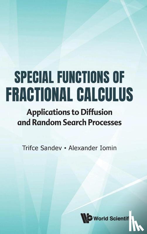 Sandev, Trifce (Macedonian Academy Of Sciences And Arts, Iomin, Alexander (Technion-israel Inst Of Tech - Special Functions Of Fractional Calculus: Applications To Diffusion And Random Search Processes
