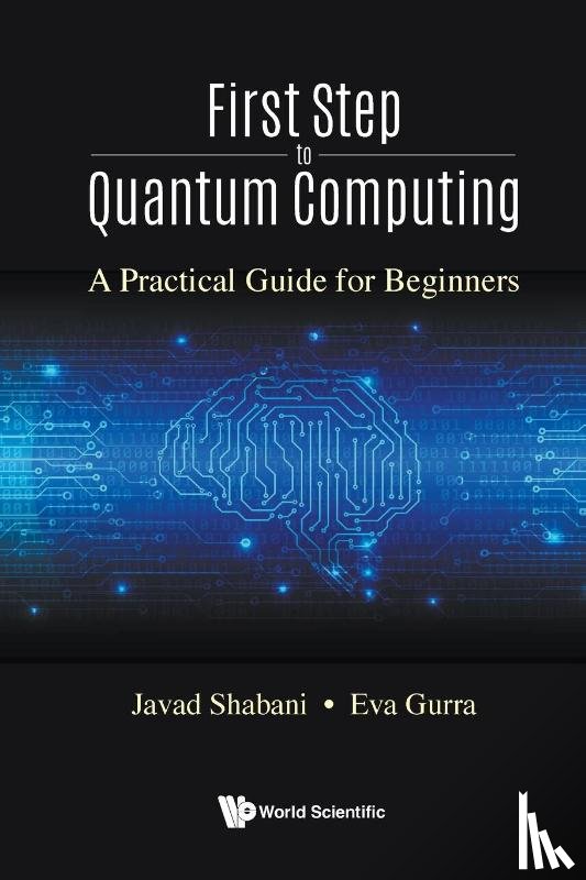 Shabani, Javad (New York Univ, Gurra, Eva (New York Univ - First Step To Quantum Computing: A Practical Guide For Beginners
