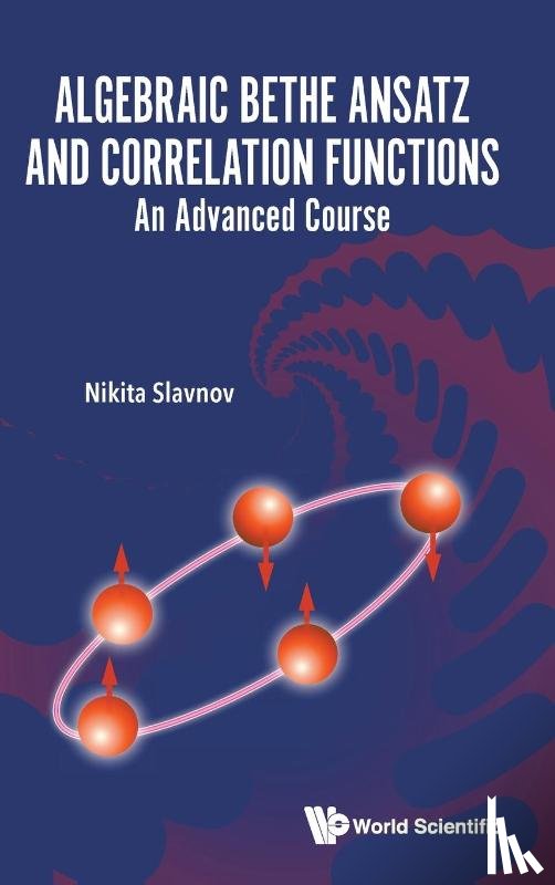 Slavnov, Nikita (Steklov Mathematical Inst - Algebraic Bethe Ansatz And Correlation Functions: An Advanced Course