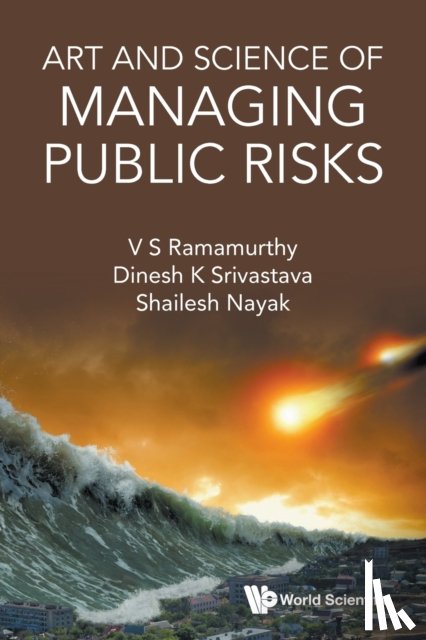 Ramamurthy, V S (National Institute Of Advanced Studies, Srivastava, Dinesh Kumar (National Institute Of Advanced Studies, Nayak, Shailesh (National Institute Of Advanced Studies - Art And Science Of Managing Public Risks
