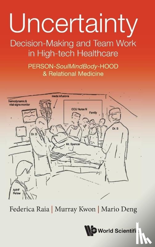 Raia, Federica (Univ Of California, Kwon, Murray (Univ Of California, Deng, Mario C (Univ Of California - Uncertainty, Decision-making And Team Work In High-tech Healthcare: Person-soulmindbody-hood & Relational Medicine