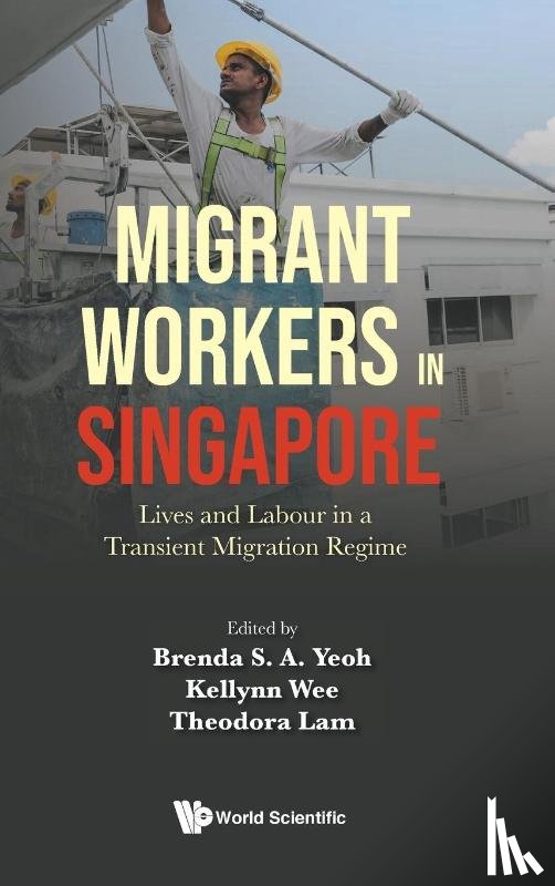  - Migrant Workers In Singapore: Lives And Labour In A Transient Migration Regime