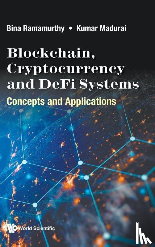 Ramamurthy, Bina (Univ At Buffalo, Madurai, Kumar (Novosem - Blockchain, Cryptocurrency And Defi Systems: Concepts And Applications