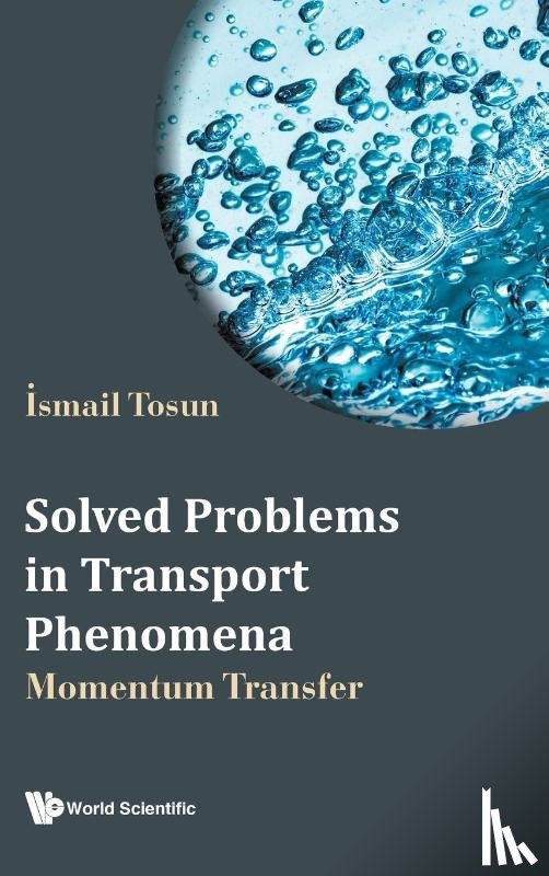 Tosun, Ismail (Middle East Technical Univ, Turkey) - Solved Problems In Transport Phenomena: Momentum Transfer