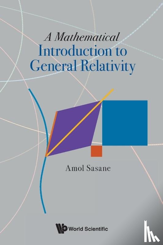 Sasane, Amol (London School Of Economics - Mathematical Introduction To General Relativity, A