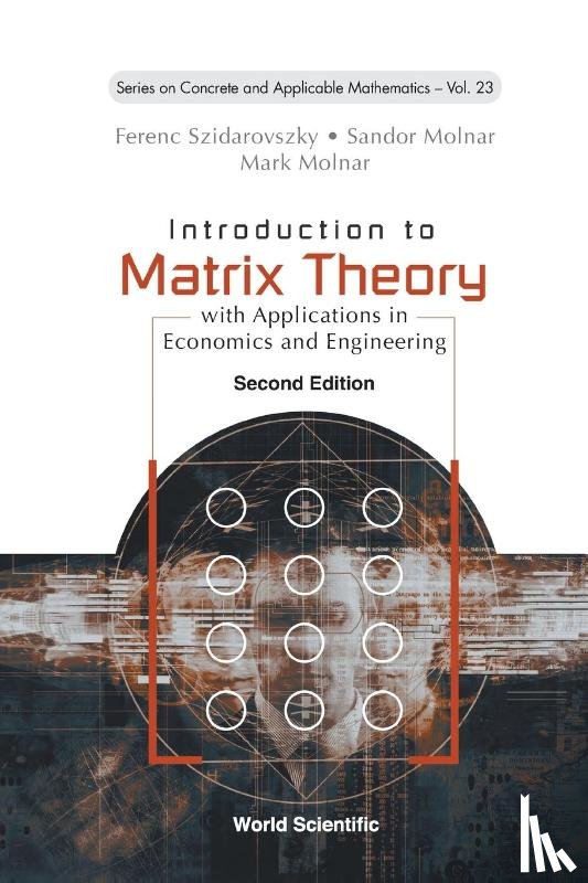 Szidarovszky, Ferenc (Corvinus Univ, Molnar, Sandor (Szent Istvan Univ, Molnar, Mark (Eotvos Lorand Univ Of Sciences - Introduction To Matrix Theory: With Applications In Economics And Engineering
