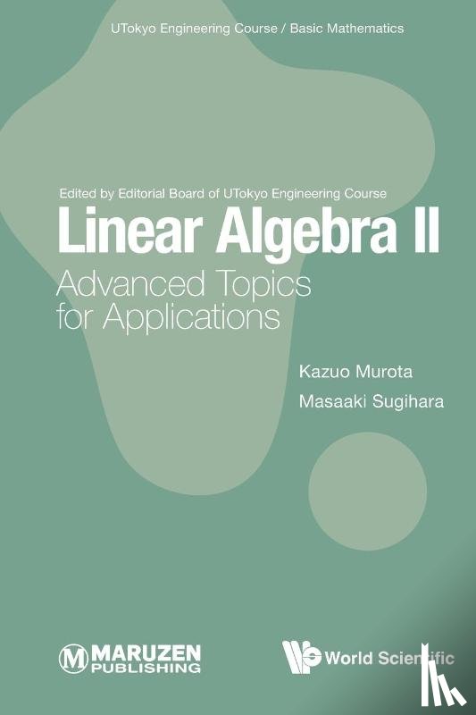 Murota, Kazuo (The Institute Of Statistical Mathematics, Japan; The University Of Tokyo, Japan & Kyoto University, Japan & Tokyo Metropolitan University, Japan), Sugihara, Masaaki (The University Of Tokyo, Japan & Nagoya University, Japan) - Linear Algebra Ii: Advanced Topics For Applications - ADVANCED TOPICS FOR APPLICATIONS