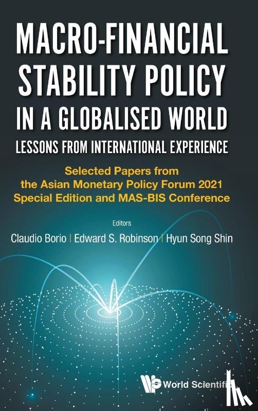  - Macro-financial Stability Policy In A Globalised World: Lessons From International Experience - Selected Papers From The Asian Monetary Policy Forum 2021 Special Edition And Mas-bis Conference