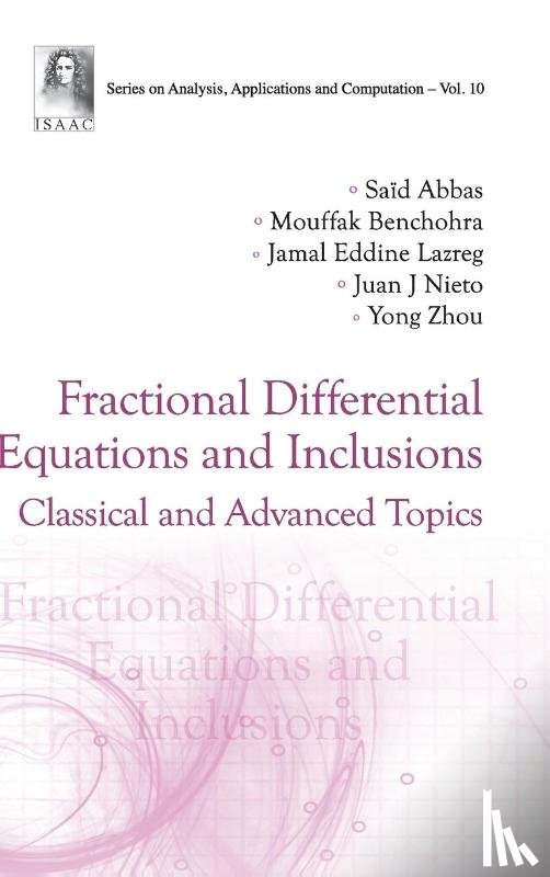 Abbas, Said (Tahar Moulay University Of Saida, Benchohra, Mouffak (Djillali Liabes University Of Sidi Bel-abbes, Lazreg, Jamal Eddine (Djillali Liabes University Of Sidi Bel-abbes, Nieto, Juan J (Universidade De Santiago De Compostela - Fractional Differential Equations And Inclusions: Classical And Advanced Topics