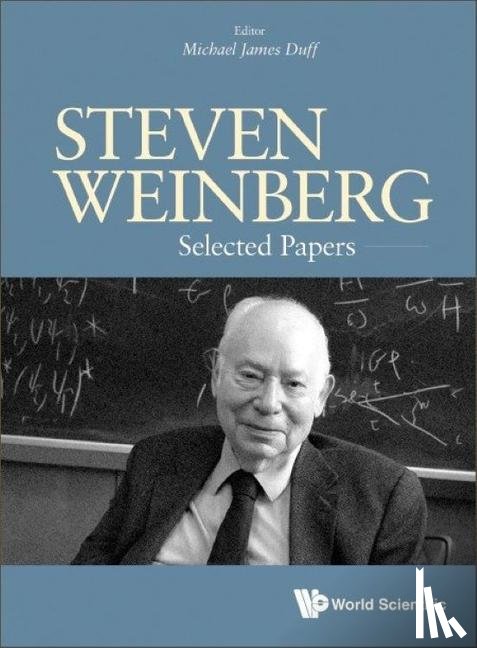  - Steven Weinberg: Selected Papers