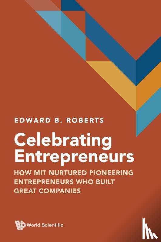 Roberts, Edward B (Mit Sloan School Of Management - Celebrating Entrepreneurs: How Mit Nurtured Pioneering Entrepreneurs Who Built Great Companies