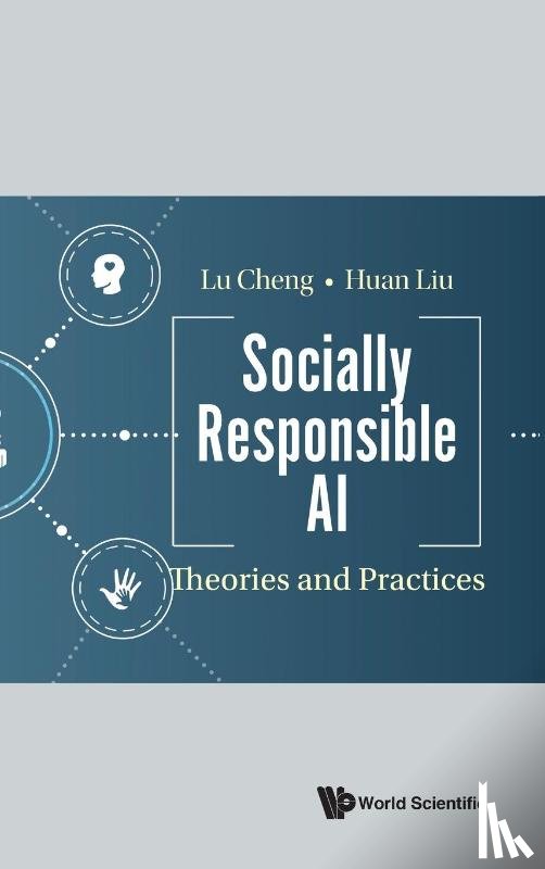 Cheng, Lu (University Of Illinois At Chicago, Liu, Huan (Arizona State University - Socially Responsible Ai: Theories And Practices