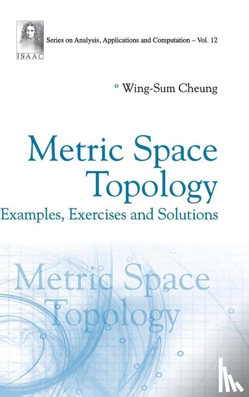 Wing-Sum Cheung - Cheung, W: Metric Space Topology: Examples, Exercises and So