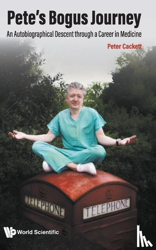Cackett, Peter (Princess Alexandra Eye Pavilion - Pete's Bogus Journey: An Autobiographical Descent Through A Career In Medicine
