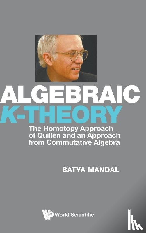 Mandal, Satya (University Of Kansas - Algebraic K-theory: The Homotopy Approach Of Quillen And An Approach From Commutative Algebra