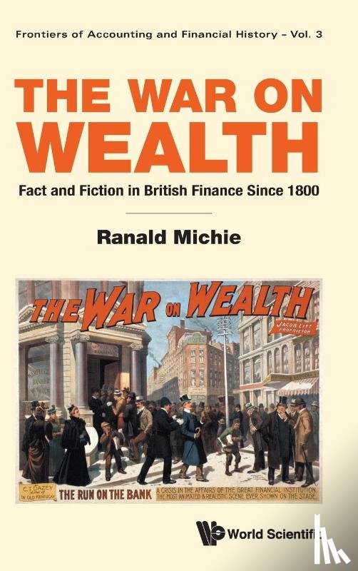 Michie, Ranald (Durham Univ - War On Wealth, The: Fact And Fiction In British Finance Since 1800