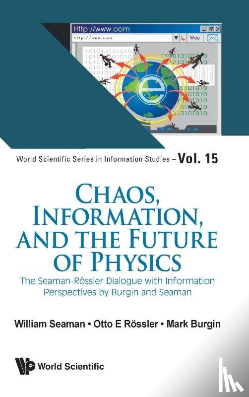 Seaman, William (Duke Univ, Rossler, Otto E (The Inst For Fractal Research, Burgin, Mark (Univ Of California - Chaos, Information, And The Future Of Physics: The Seaman-rossler Dialogue With Information Perspectives By Burgin And Seaman