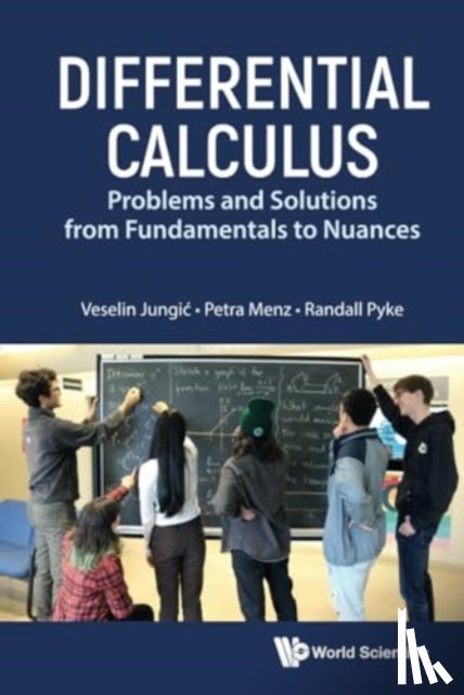 Jungic, Veselin (Simon Fraser Univ, Canada), Menz, Petra (Simon Fraser Univ, Canada), Pyke, Randall (Simon Fraser Univ, Canada) - Differential Calculus: Problems And Solutions From Fundamentals To Nuances