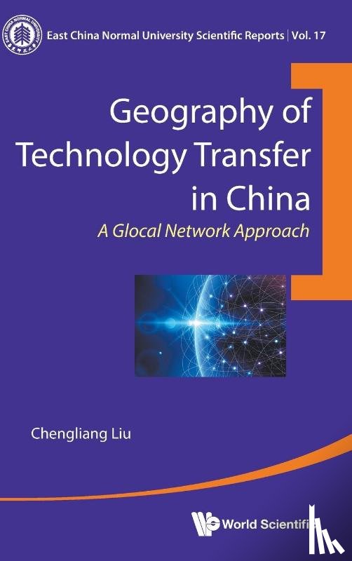 Liu, Chengliang (East China Normal University - Geography Of Technology Transfer In China: A Glocal Network Approach