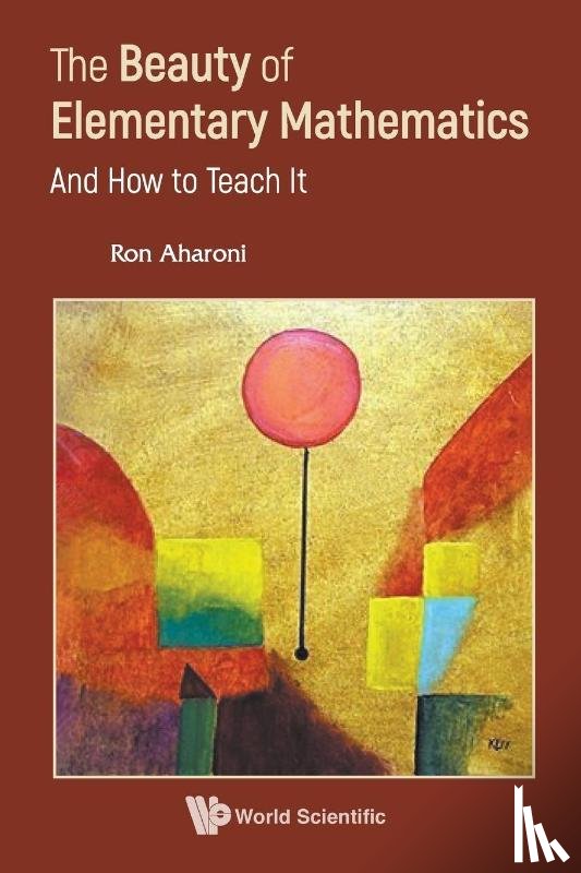 Ron Aharoni - BEAUTY OF ELEMENTARY MATHEMATICS, THE