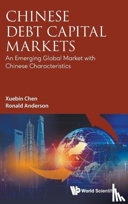 Chen, Xuebin (Sichuan University, Anderson, Ronald W (London School Of Economics - Chinese Debt Capital Markets: An Emerging Global Market With Chinese Characteristics