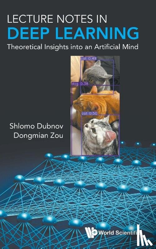 Dubnov, Shlomo (University Of California At San Diego, Zou, Dongmian (Duke Kunshan University - Lecture Notes In Deep Learning: Theoretical Insights Into An Artificial Mind