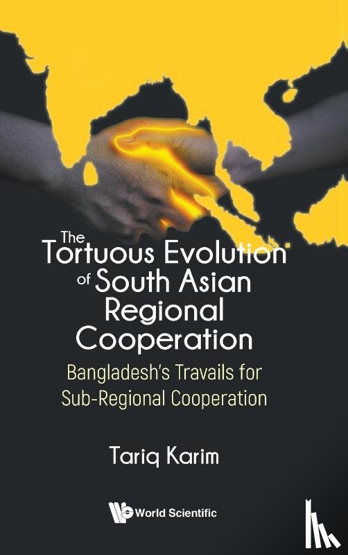Tariq Karim - TORTUOUS EVOLUTION OF SOUTH ASIAN REGIONAL COOPERATION, THE