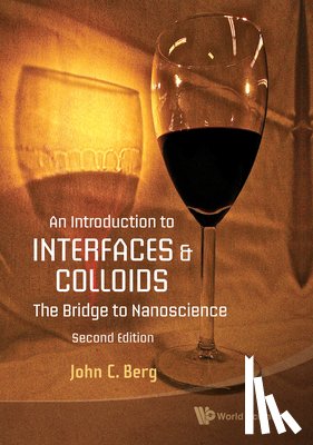 Berg, John C. - Introduction to Interfaces and Colloids, An: The Bridge to Nanoscience (Second Edition)