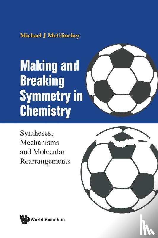 Michael J Mcglinchey - MAKING AND BREAKING SYMMETRY IN CHEMISTRY