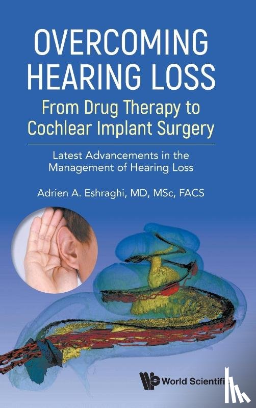 Adrien A Eshraghi - Overcoming Hearing Loss: From Drug Therapy to Cochlear Impla