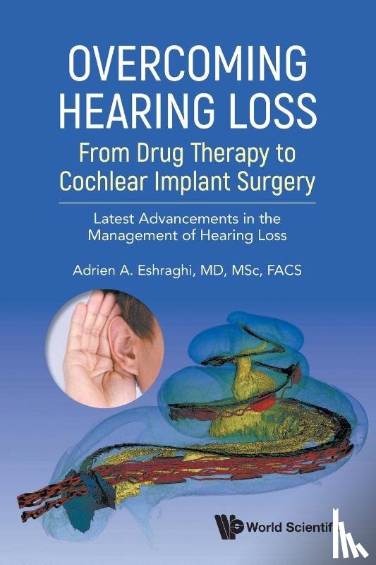 Adrien A Eshraghi - Overcoming Hearing Loss: From Drug Therapy to Cochlear Impla